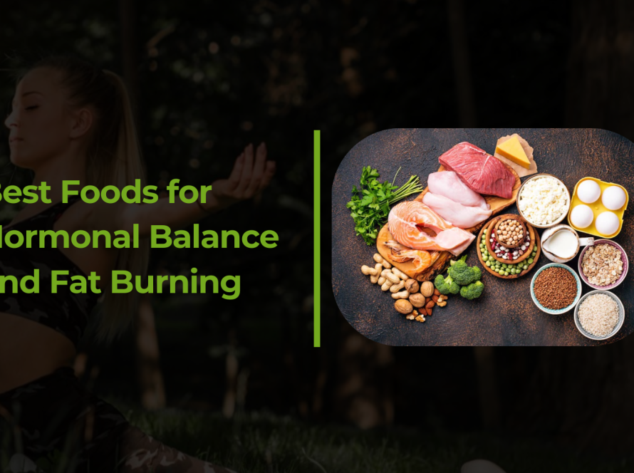 Best Foods for Hormonal Balance and Fat Burning